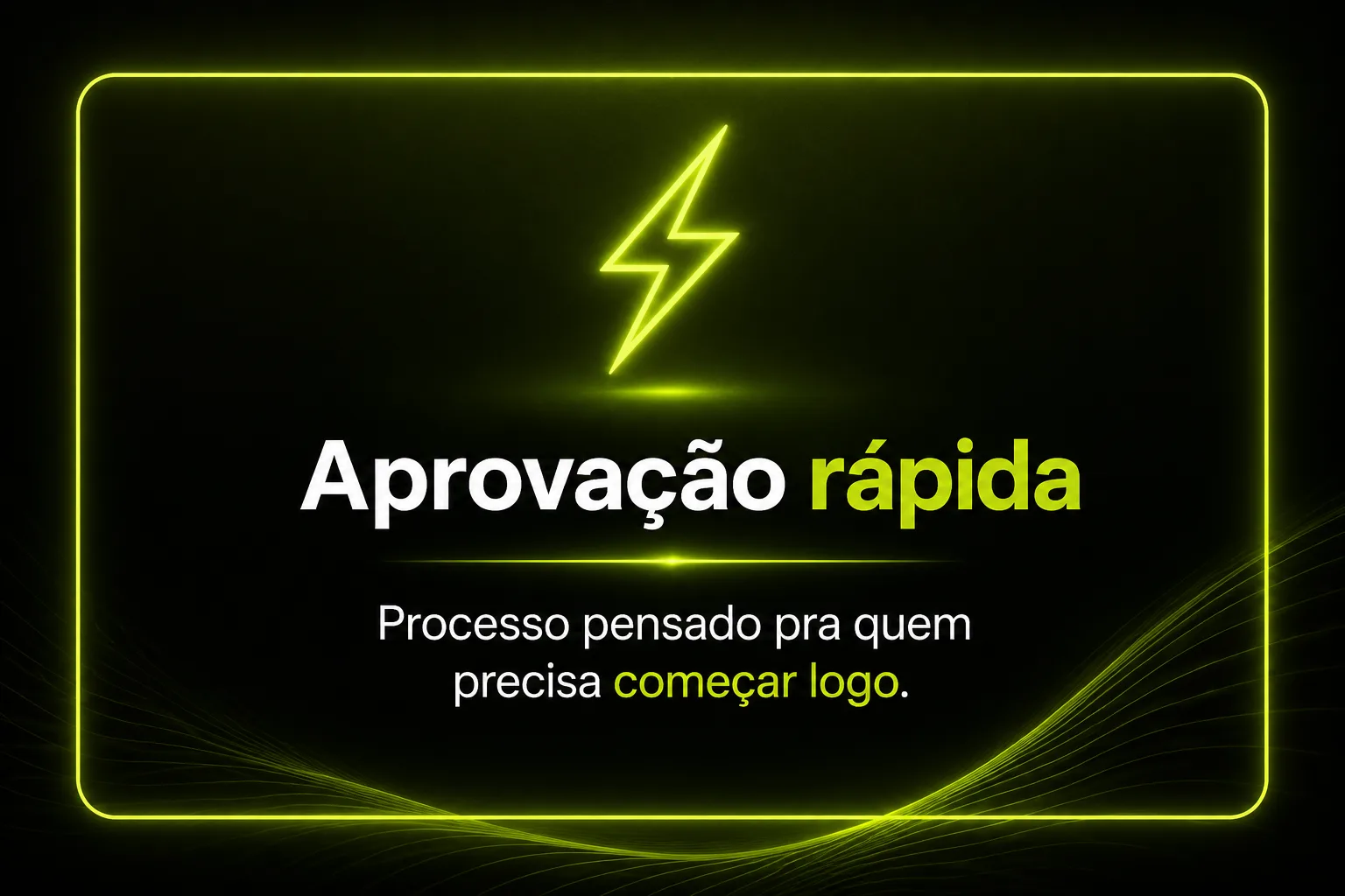 Aprovação rápida: processo pensado pra quem precisa começar logo.