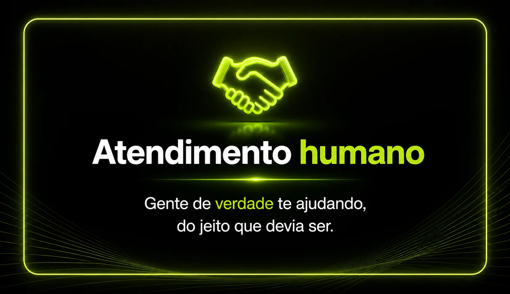 Atendimento humano: gente de verdade te ajudando, do jeito que devia ser.